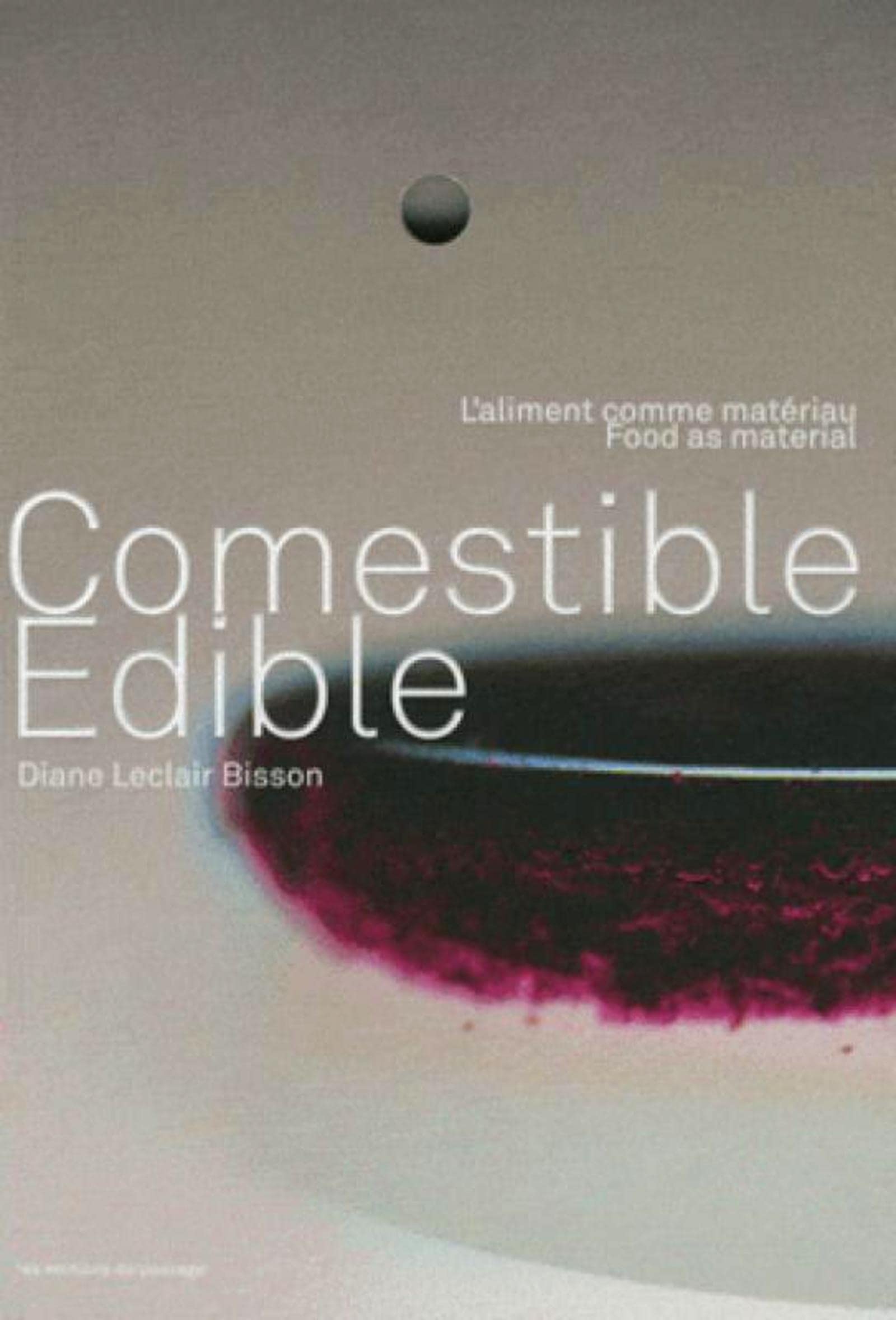 Comestible Edible : L'aliment comme matériau, Food as material : édition bilingue français-anglais book