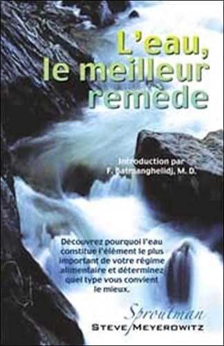 Leau, Le Meilleur Remede: Découvrez pourquoi l'eau constitue l'élément le plus important de votre régime alimentaire et déterminez quel type vous convient le mieux Health, Nutrition & Fitness