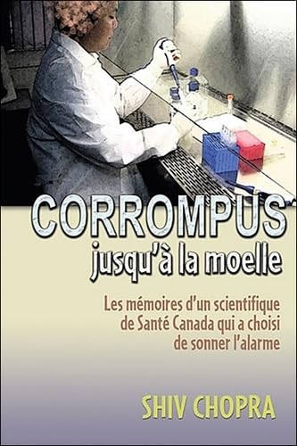 Corrompus jusqu'à la moelle - Les mémoires d'un scientifique de Santé Canada qui a choisi de sonner l'alarme Books