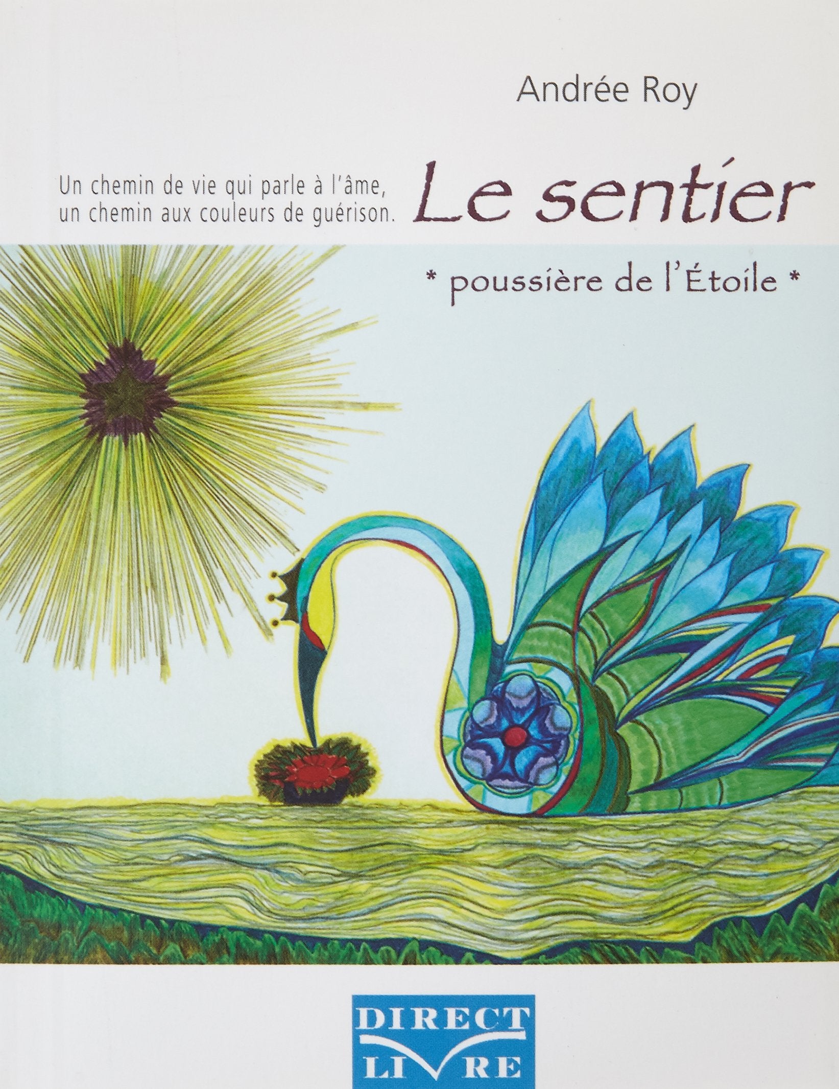 Sentier « poussière de l’Étoile » (Le) : Un chemin de vie qui parle à l’âme. Un chemin aux couleurs de guérison book