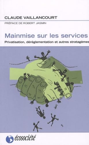 Mainmise sur les services. Privatisation, déréglementation et autres stratagèmes book