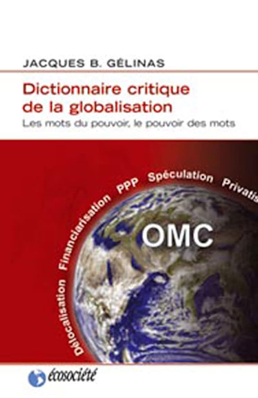 DICTIONNAIRE CRITIQUE DE LA GLOBALISATION: Les mots du pouvoir, le pouvoir des mots Politics & History