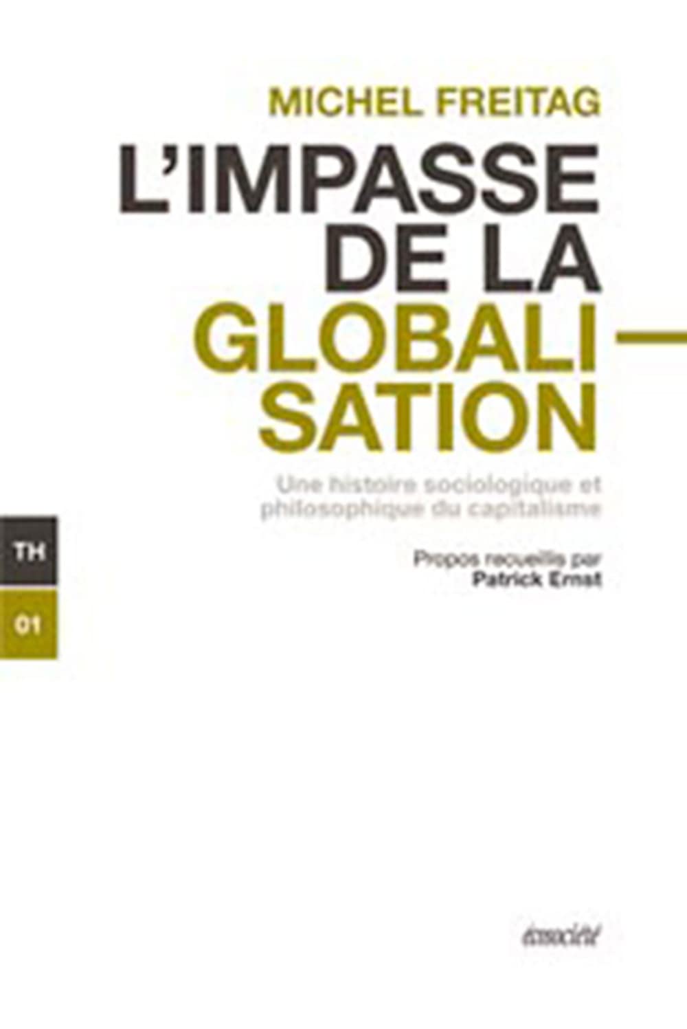 L'IMPASSE DE LA GLOBALISATION: Une histoire sociologique et philosophique du capitalisme Business, Finance & Career