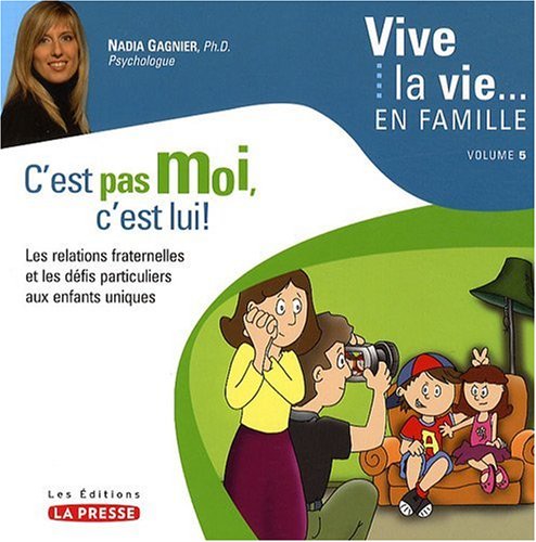 Vive la vie ... en famille T 05. C'est pas moi, c'est lui! : les relations fraternelles et les défis particuliers aux enfants uniques book