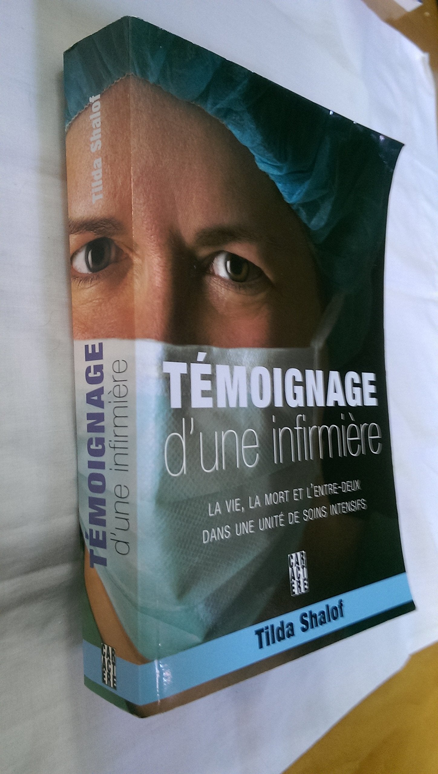 Témoignage d'une infirmière: La vie, la mort et l'entre-deux dans une unité de soins intensifs Books
