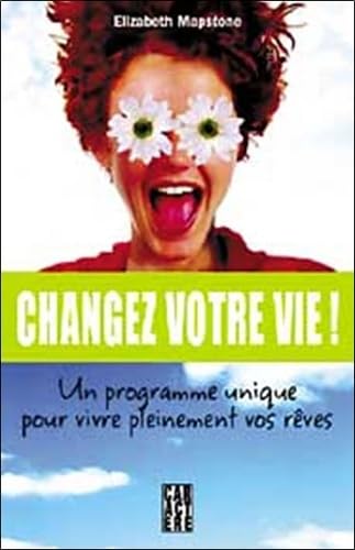 Changez votre vie: Un programme unique pour vivre pleinement vos rêves Books