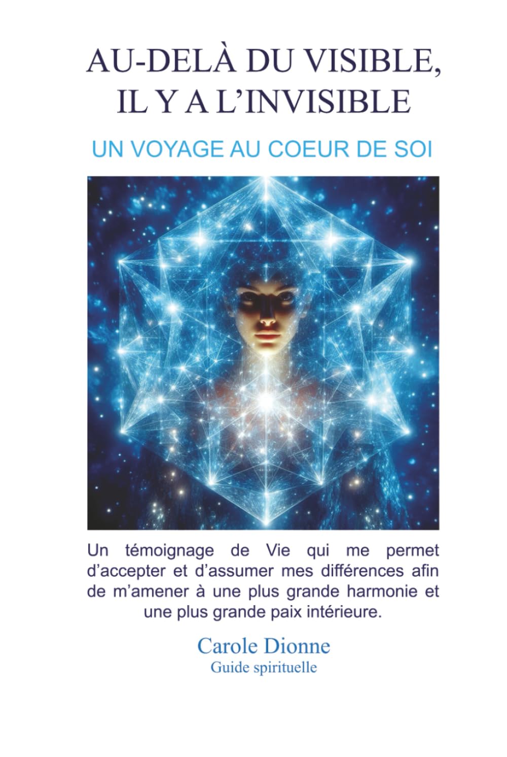Au delà du visible, il y a l'invisible.: Un voyage au coeur de soi. Religion & Esotericism