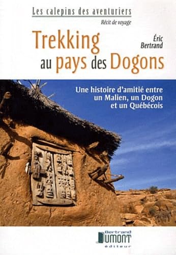 Trekking au pays des Dogons: Un histoire d'amitié entre un Malien, un Dogon et un Québécois Books