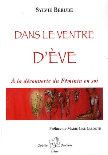 DANS LE VENTRE D'EVE. A LA DECOUVERTE DU FEMININ EN SOI: Ala découverte du Féminin en soi Books