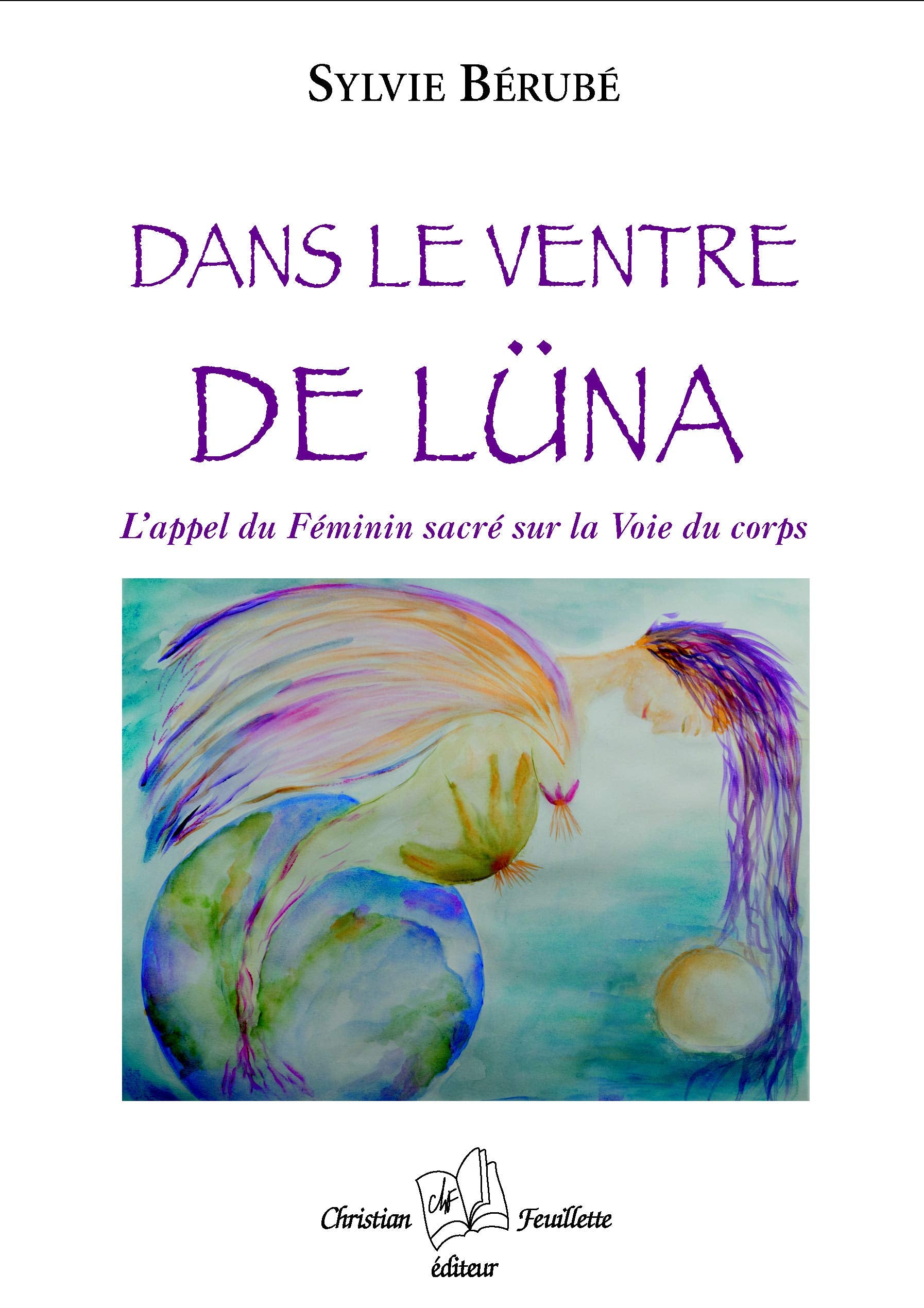 Dans le ventre de Lüna : L appel du féminin sacré sur la Voie du corps Religion & Esotericism