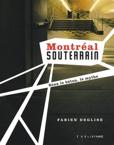 Montréal souterrain: Sous le béton, le mythe book