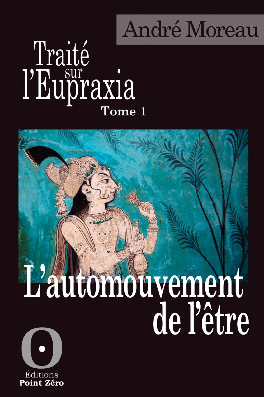 Traité sur L'Eupraxia - Tome 1: L'automouvement de l'être book