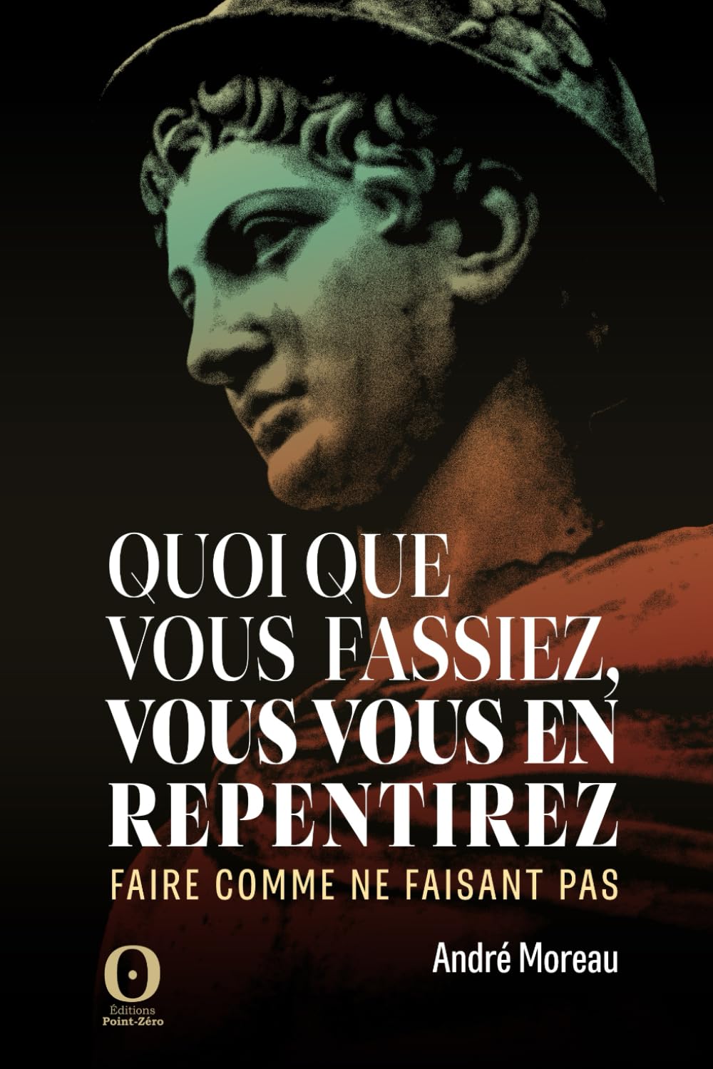 Quoi que vous fassiez, vous vous en repentirez. book