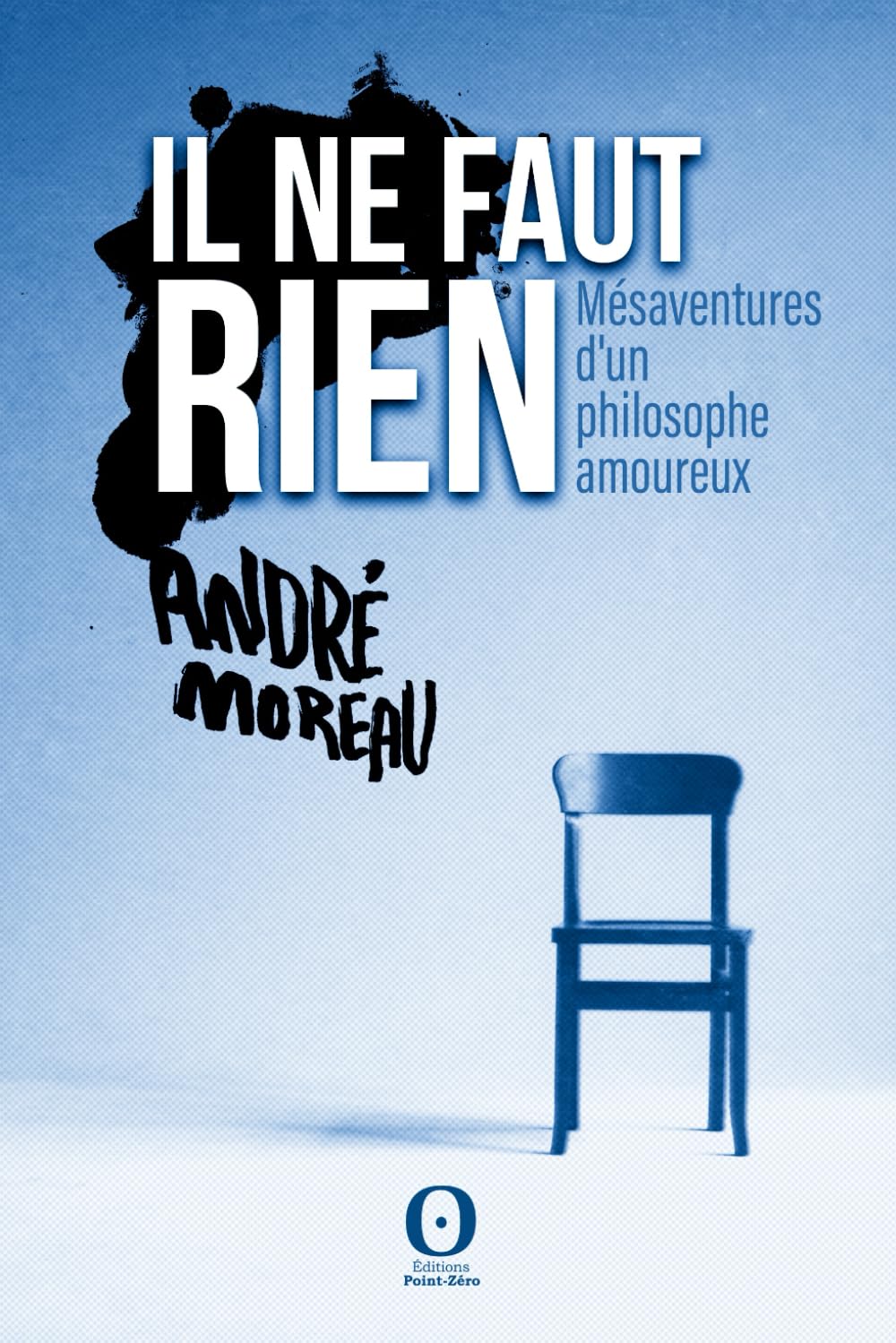 Il ne faut rien: Mésaventures d'un philosophe amoureux book