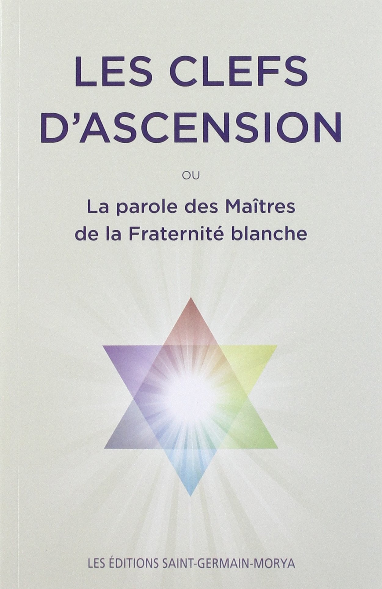 Les Clefs d'Ascension: Ou la parole des Maîtres de la Fraternité Blanche Religion & Esotericism