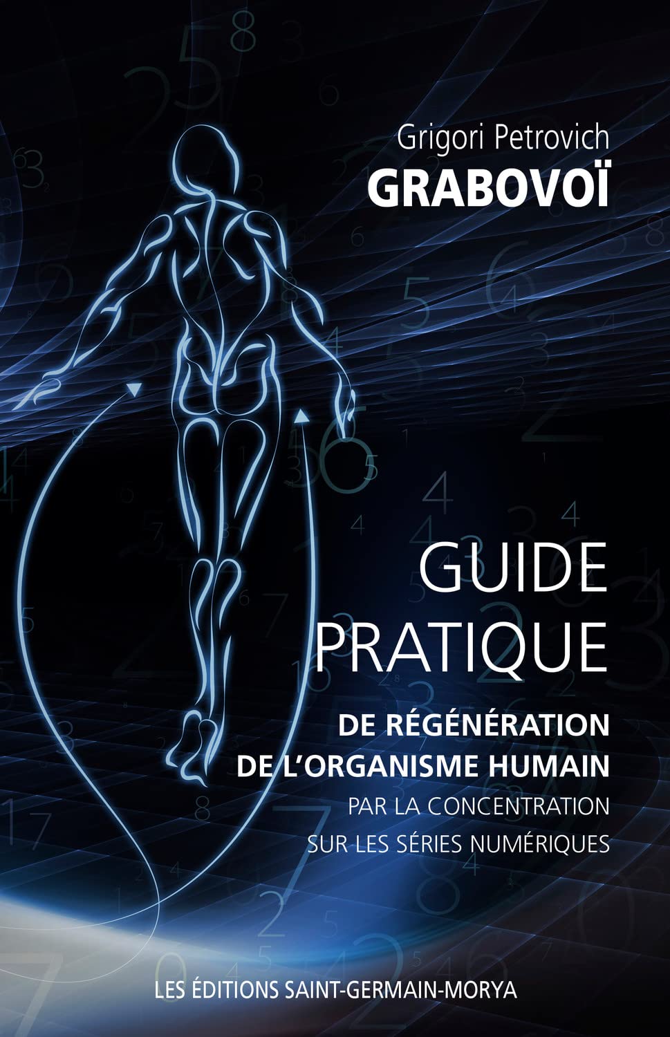 Guide pratique de régénération de l'organisme humain par la concentration sur les séries numériques Religion & Esotericism