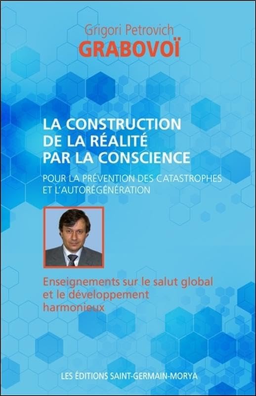La construction de la réalité par la conscience pour la prévention des catastrophes...: Pour la prévention des catastrophes et l'aurégénération. ... salut global et le développement harmonieux Religion & Esotericism