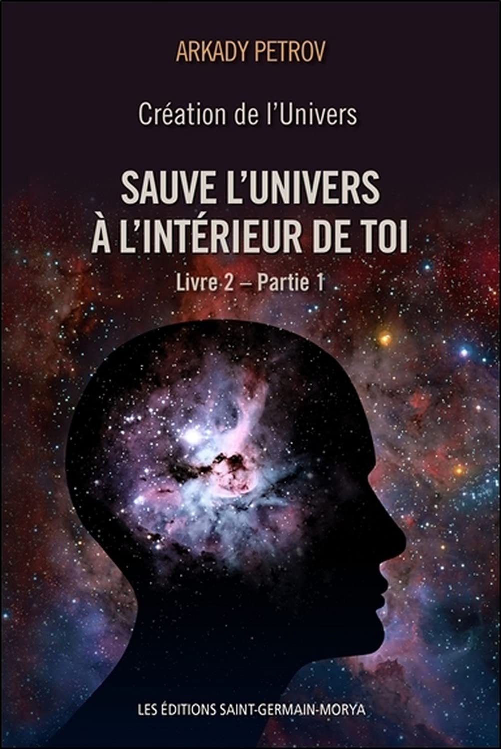 Création de l'Univers - Sauve l'Univers à l'intérieur de toi - Livre 2 - Partie 1: Tome 2, Partie 1 Religion & Esotericism