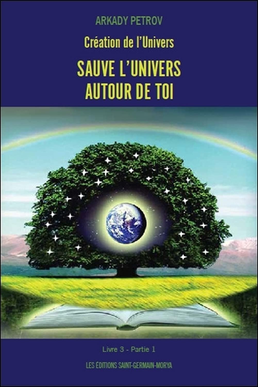 Création de l'Univers - Sauve l'Univers autour de toi - Livre 3 Partie 1: Tome 3, Partie 1 Religion & Esotericism