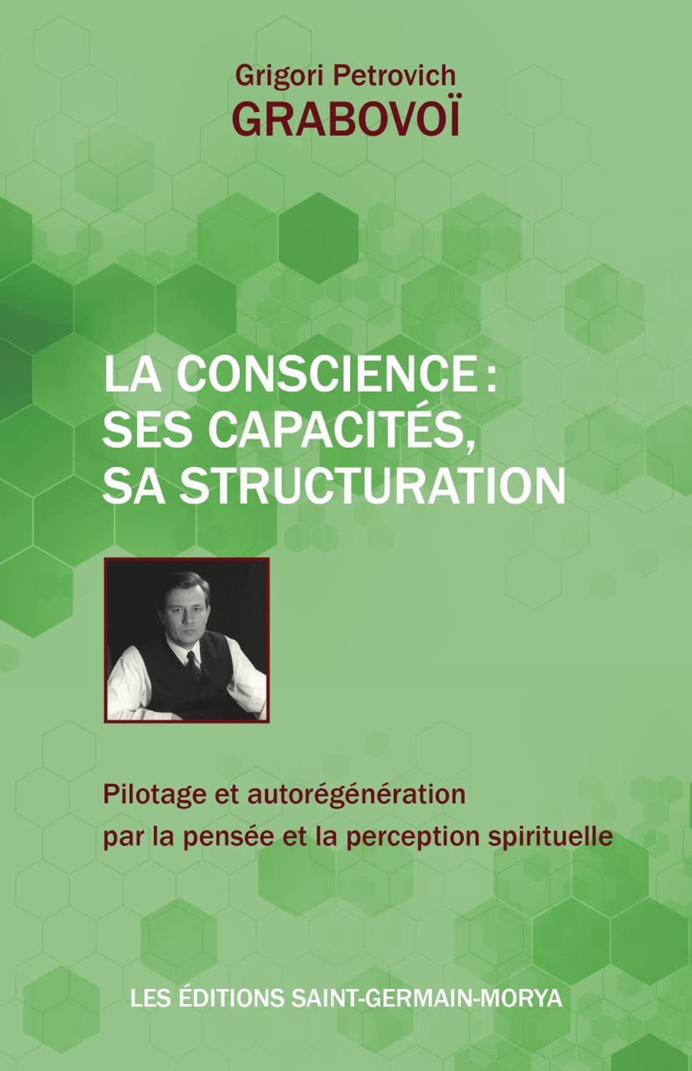 La Conscience : ses capacités, sa structuration - Pilotage et autorégénération par la pensée et la perception spirituelle: Pilotage et ... salut global et le développement harmonieux Religion & Esotericism