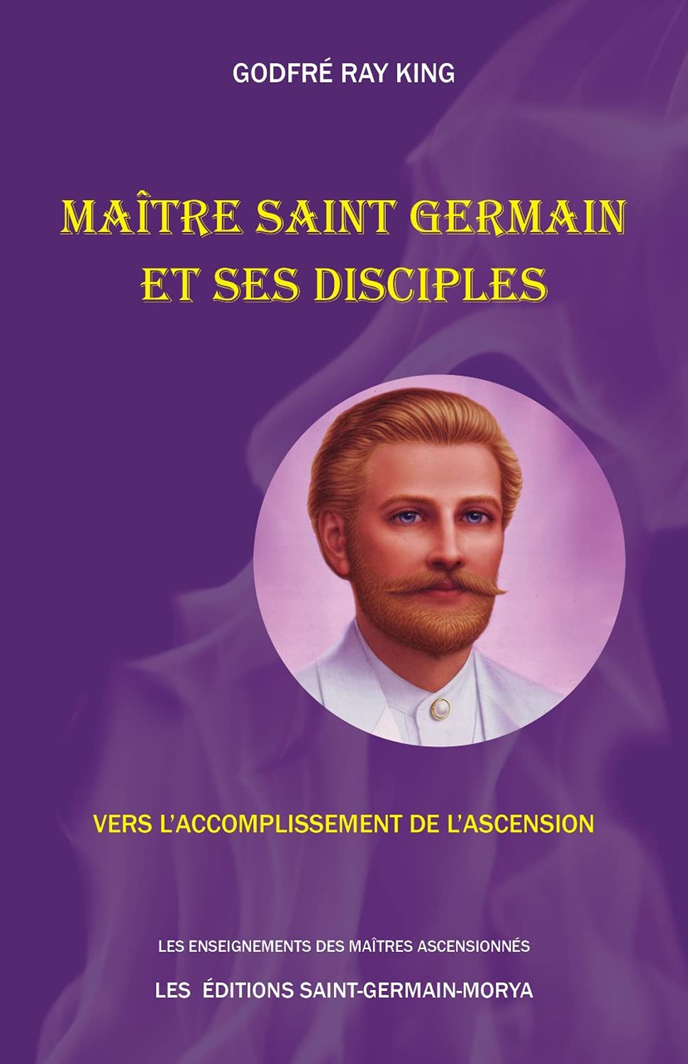 Maître Saint Germain et ses disciples - Vers l'accomplissement de l'Ascension Religion & Esotericism