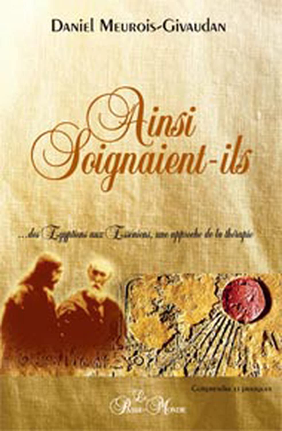 Ainsi Soignaient-ils ... Des Égyptiens aux Esséniens, une approche de la thérapie book