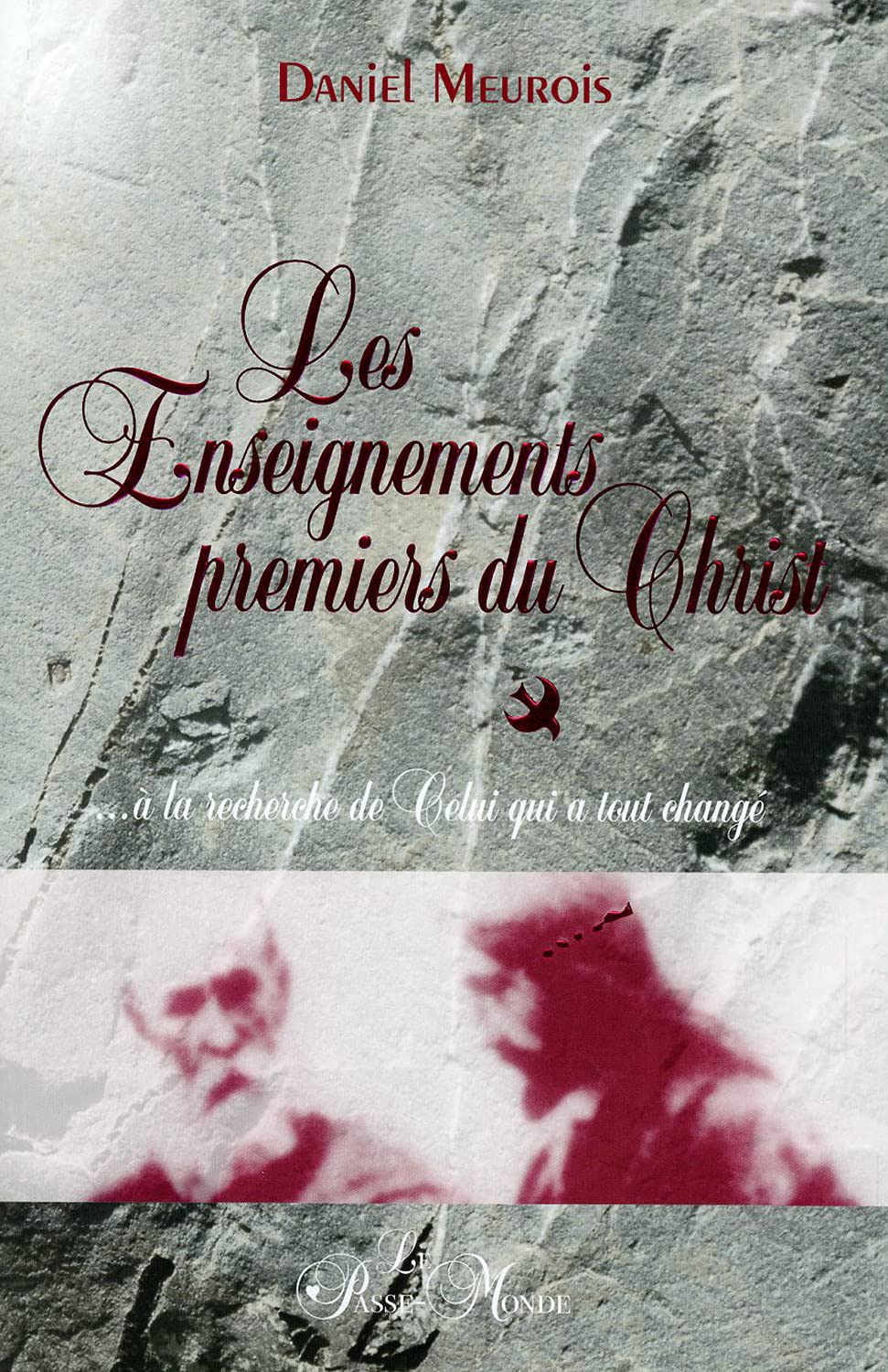Les Enseignements premiers du Christ ... à la recherche de Celui qui a tout changé Religion & Esotericism