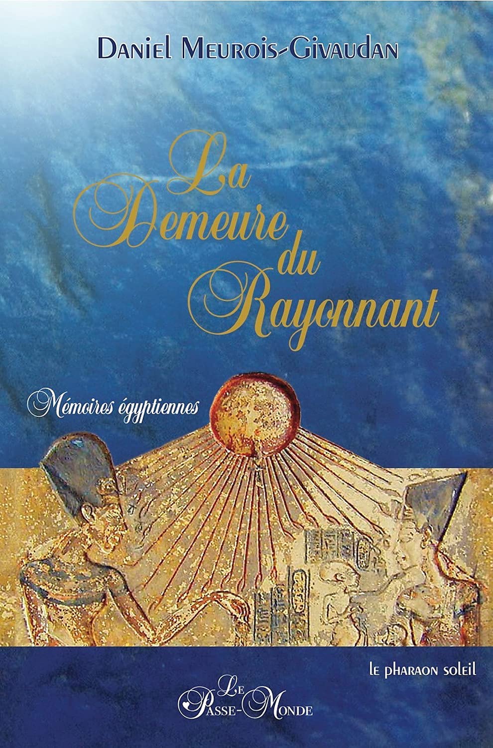 La Demeure du rayonnant: Mémoires égyptiennes Religion & Esotericism