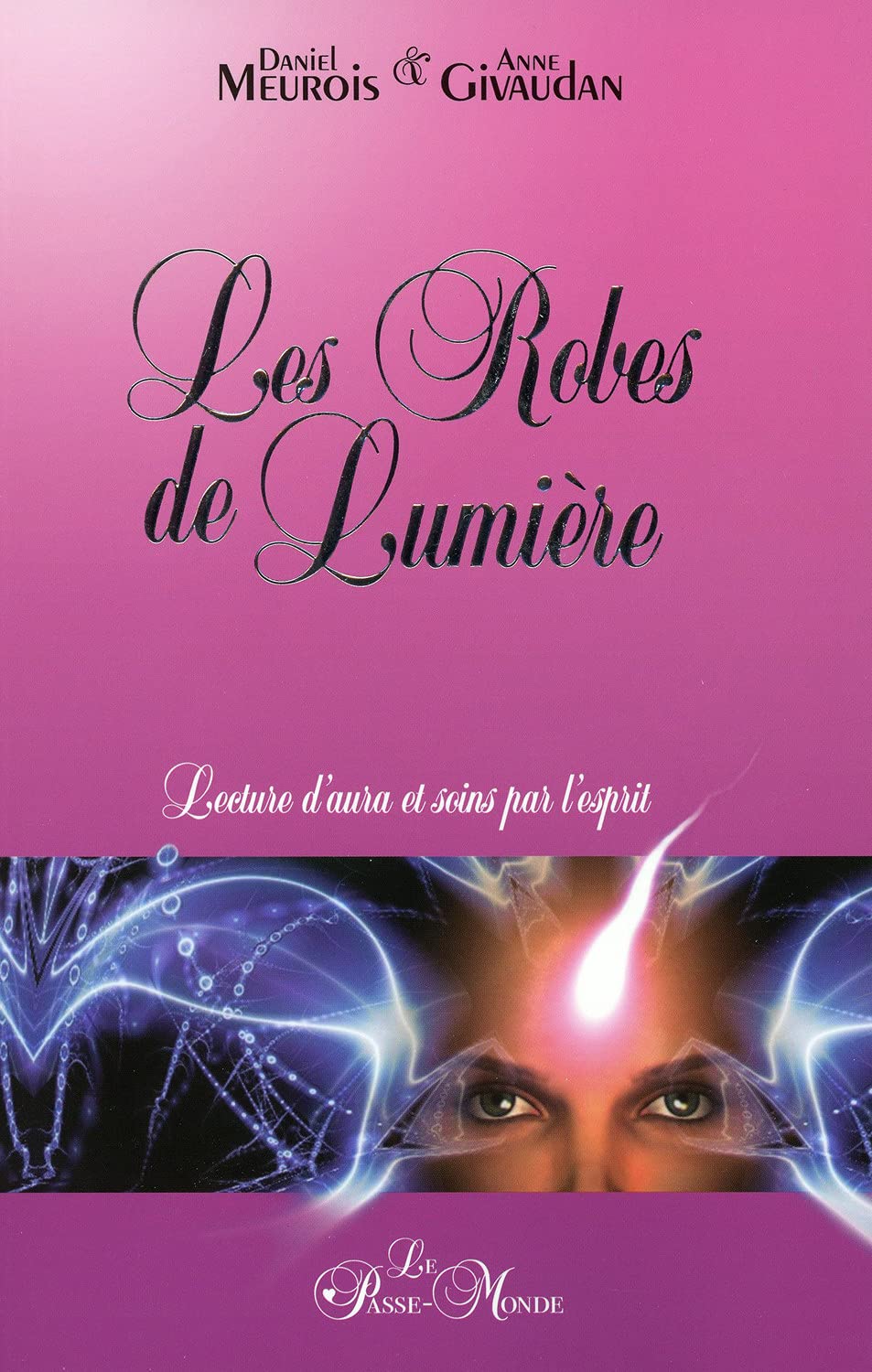 Les Robes de Lumière - Lecture d'aura et soins par l'esprit: Lectures d'aura et soins par l'esprit Religion & Esotericism