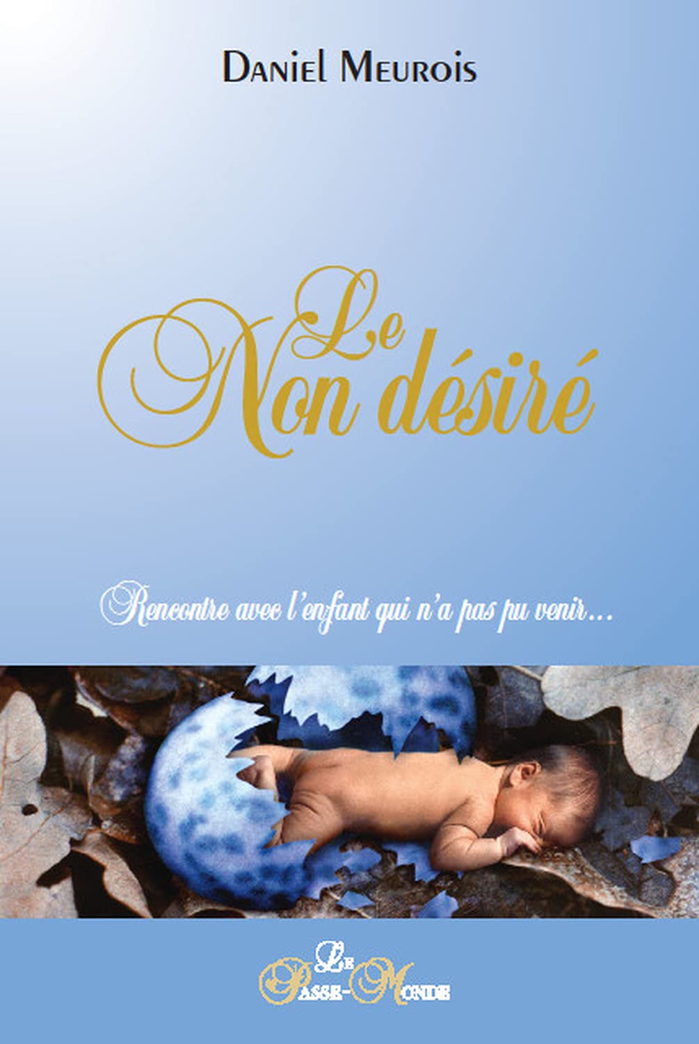 Le Non désiré - Rencontre avec l'enfant qui n'a pas pu venir... Religion & Esotericism