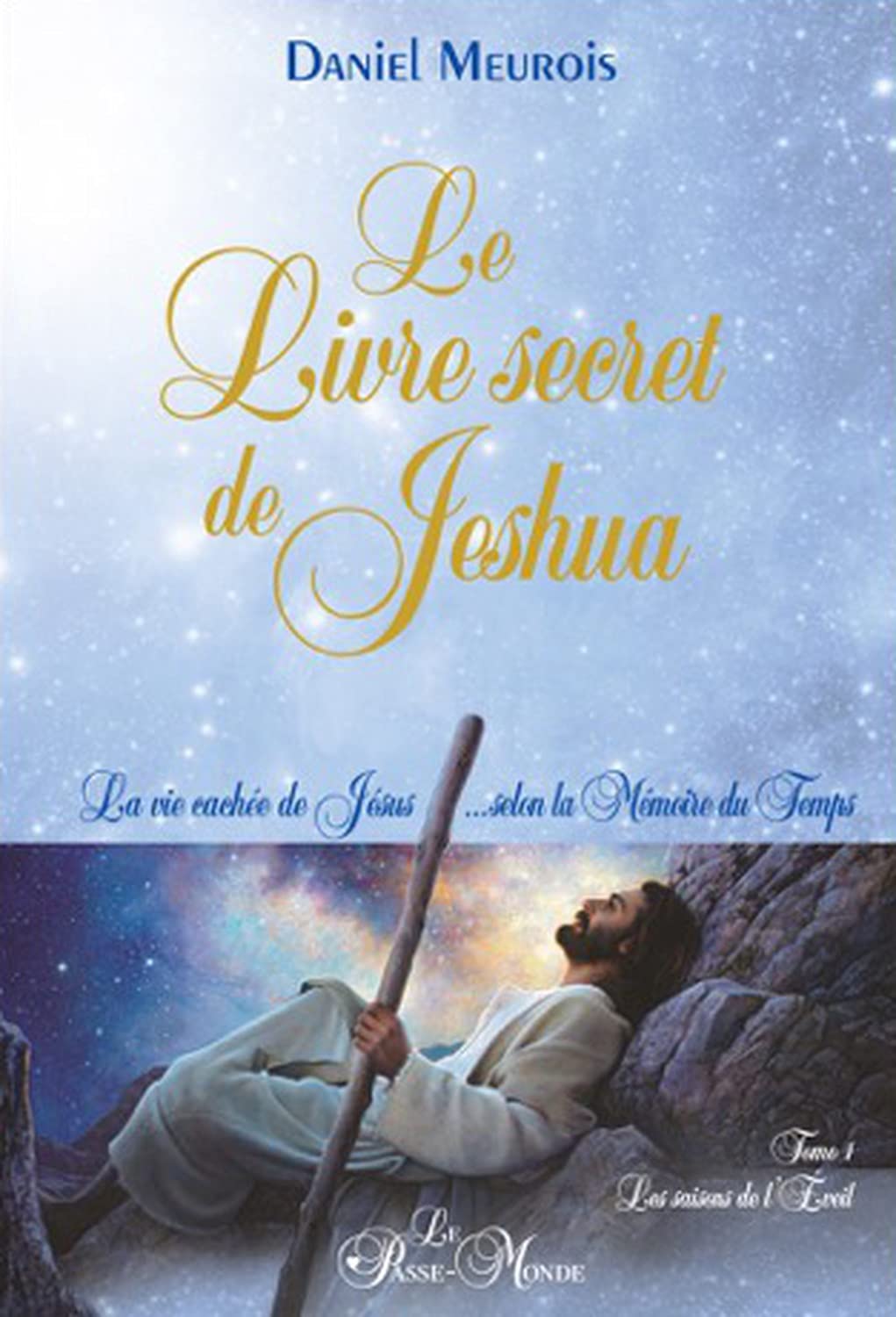 Le Livre secret de Jeshua - La vie cachée de Jésus... selon la Mémoire du Temps T1: La vie cachée de Jésus selon la mémoire du temps Tome 1, Les saisons de l'éveil Religion & Esotericism