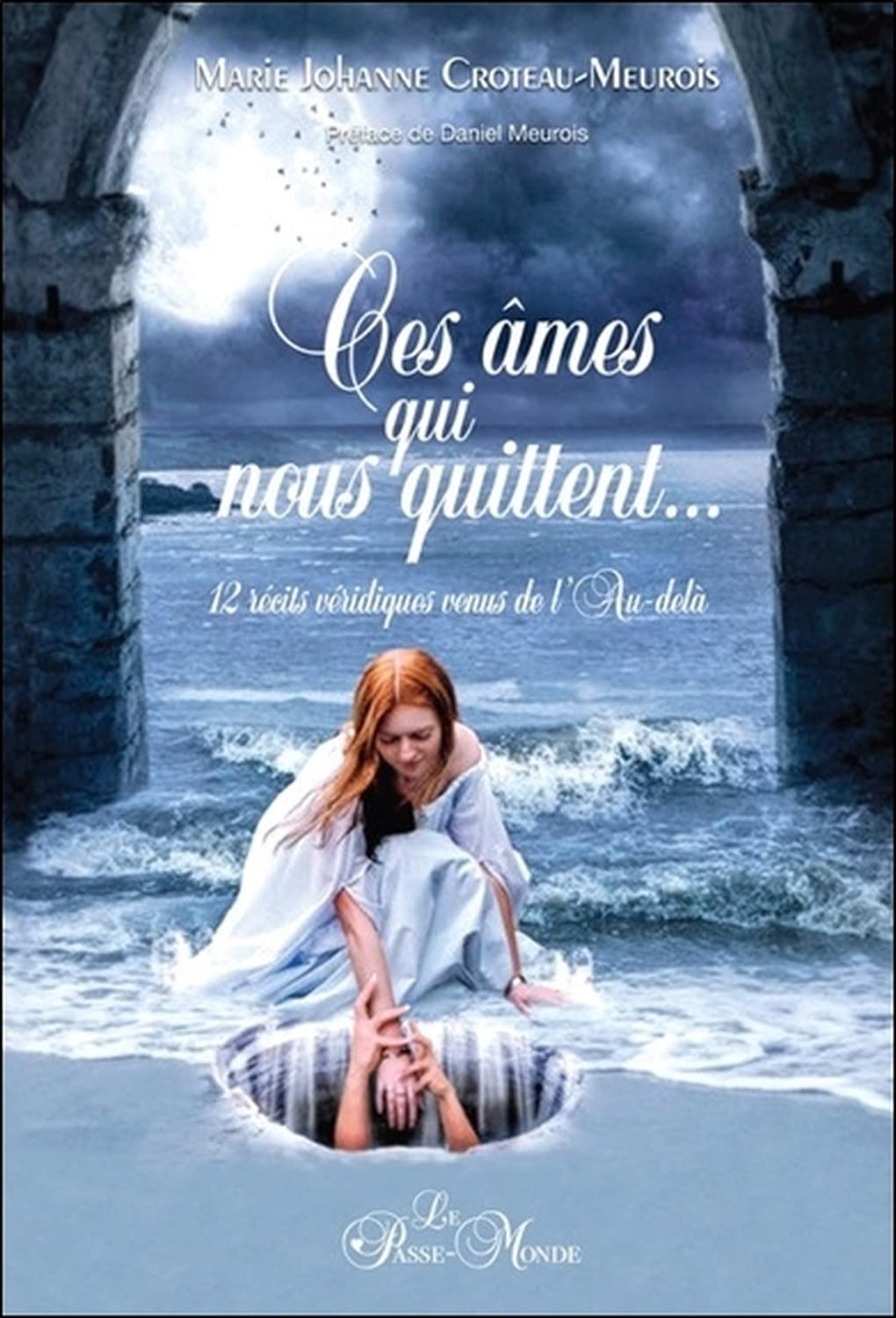 Ces âmes qui nous quittent... 12 récits véridiques venus de l'Au-delà: 12 récits venus de l'Au-delà Religion & Esotericism