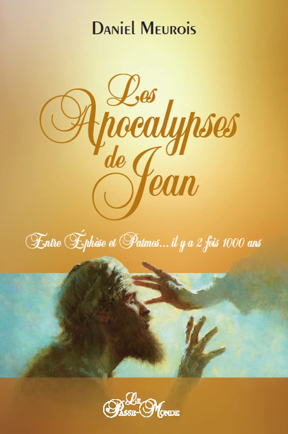 Les apocalypses de Jean - Entre Ephèse et Patmos... il y a 2 fois 1000 ans: Entre Ephèse et Patmos... il y a deux fois mille ans Religion & Esotericism