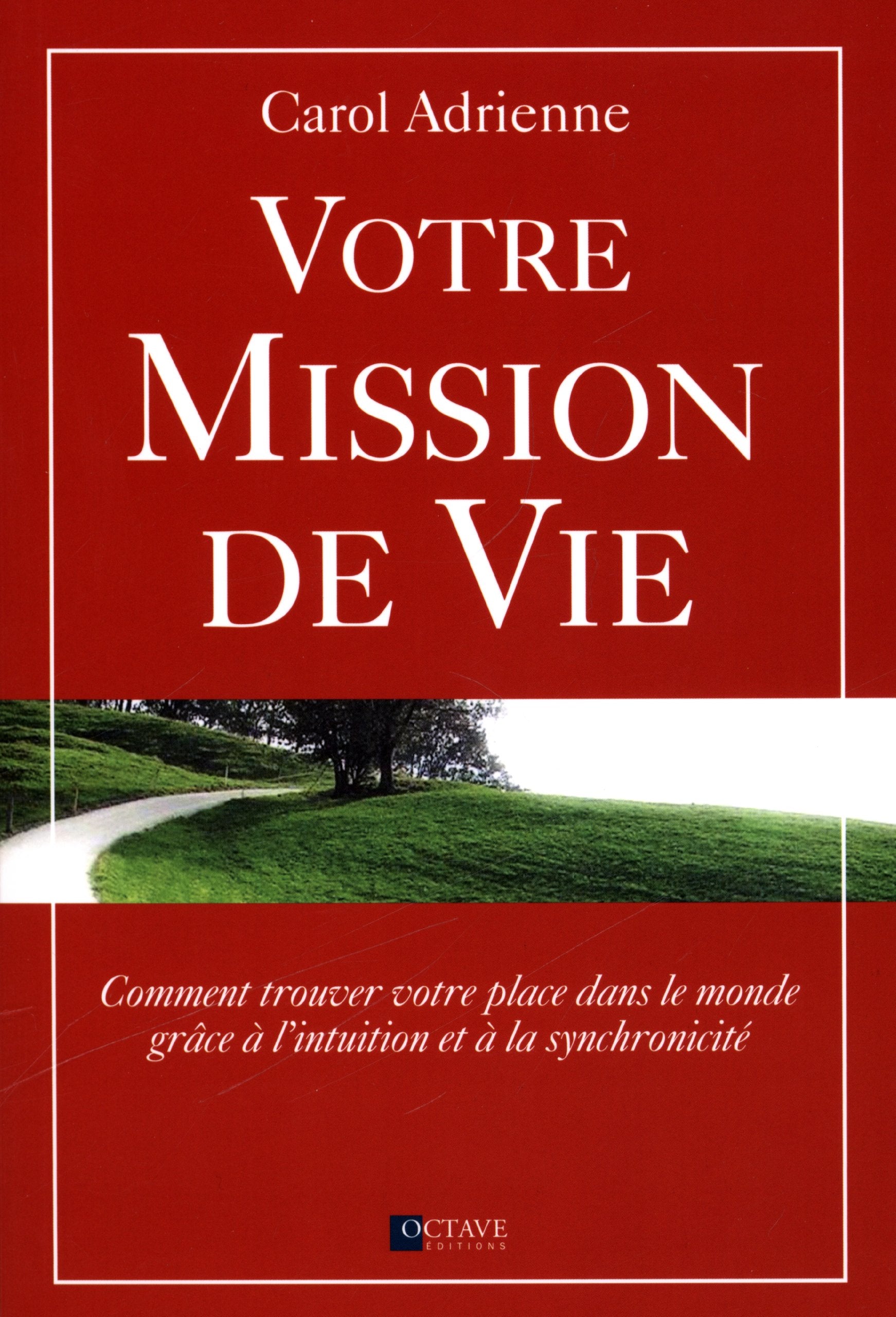 Votre mission de vie: Comment trouver votre place dans le monde grâce à l'intuition et à la synchronicité Books