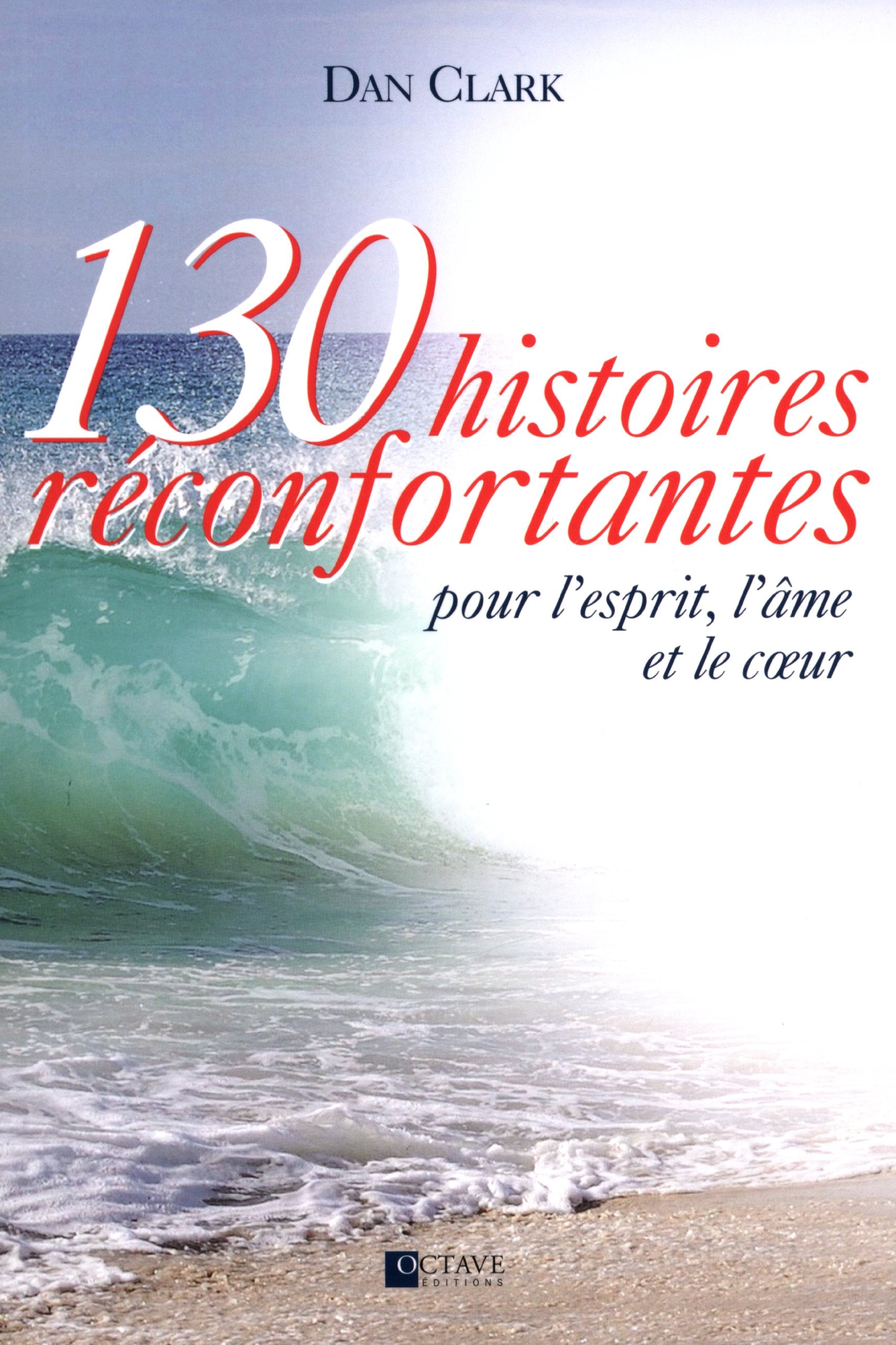 130 histoires réconfortantes pour l'esprit, l'âme et le coeur book