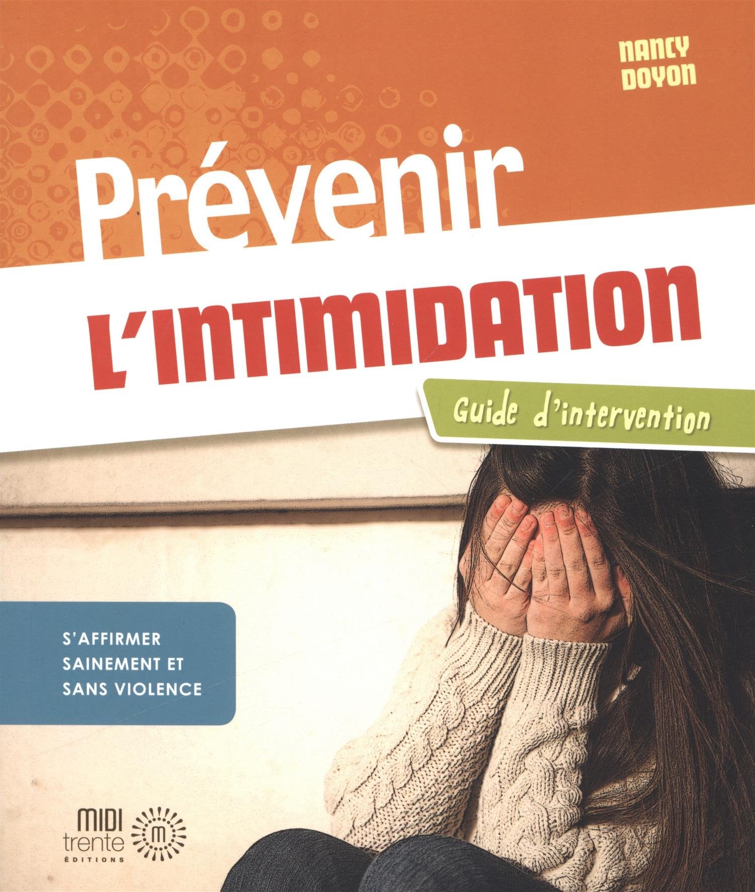 Prévenir l'intimidation: Guide d'intervention : S'affirmer sainement et sans violence book