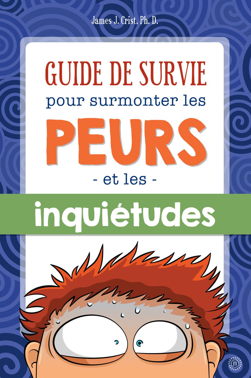 Guide de survie pour surmonter les peurs et les inquiétudes book