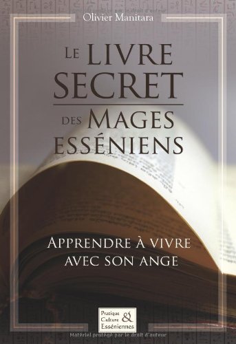 Le livre secret des mages esseniens: Apprendre a vivre avec son ange book