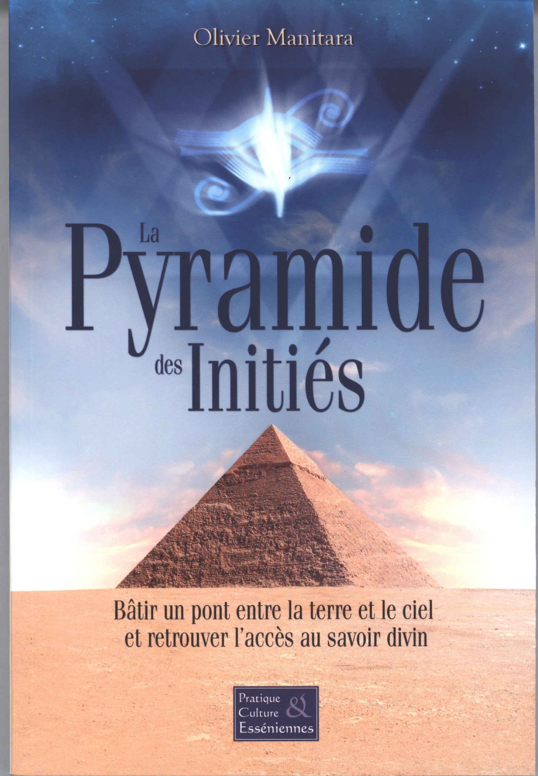 LA PYRAMIDE DES INITIÉS: Bâtir un pont entre la terre et le ciel et retrouver l’accès au savoir divin book
