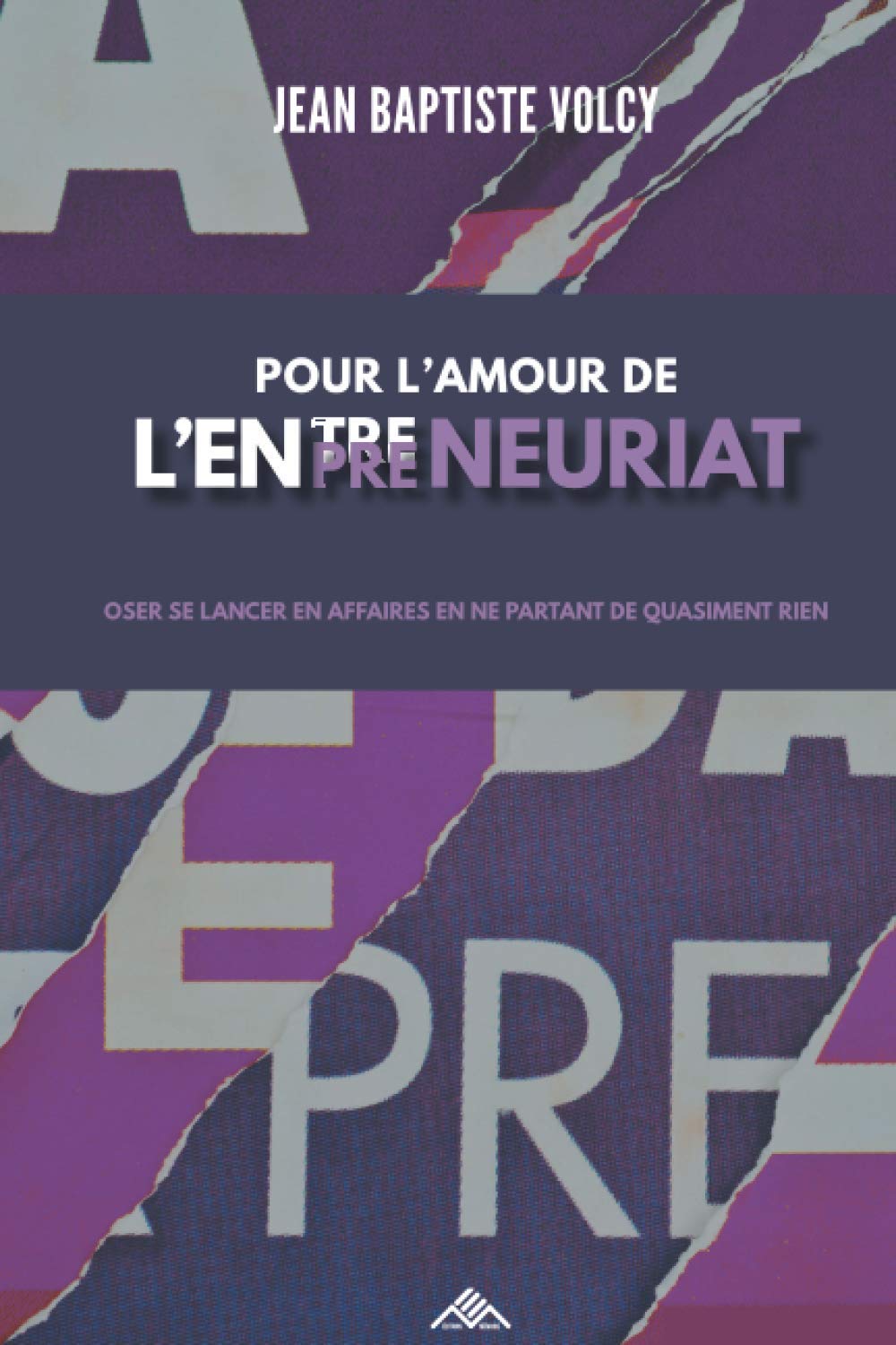 POUR L'AMOUR DE L'ENTREPRENEURIAT: OSER SE LANCER EN AFFAIRES EN NE PARTANT DE QUASIMENT RIEN book