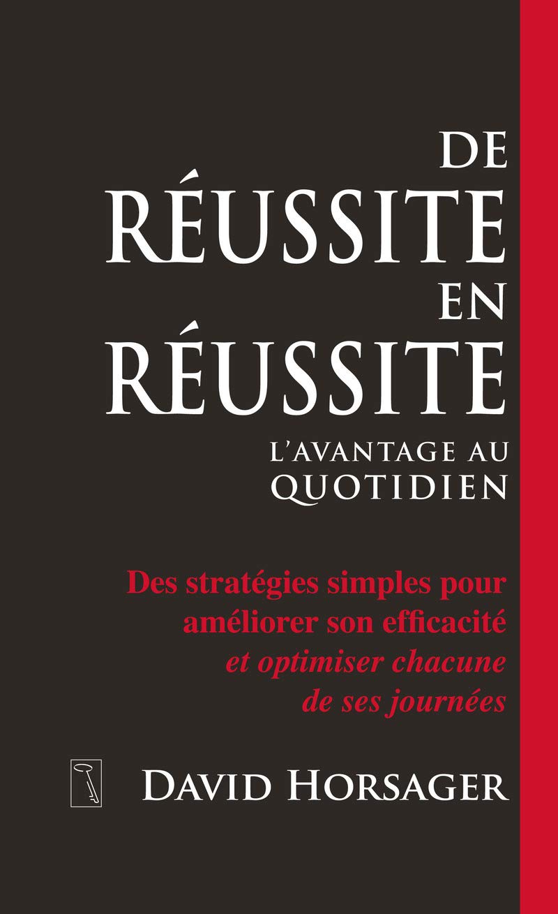 De réussite en réussite: Des stratégies simples pour améliorer son efficacité et optimiser chacune de ses journées book