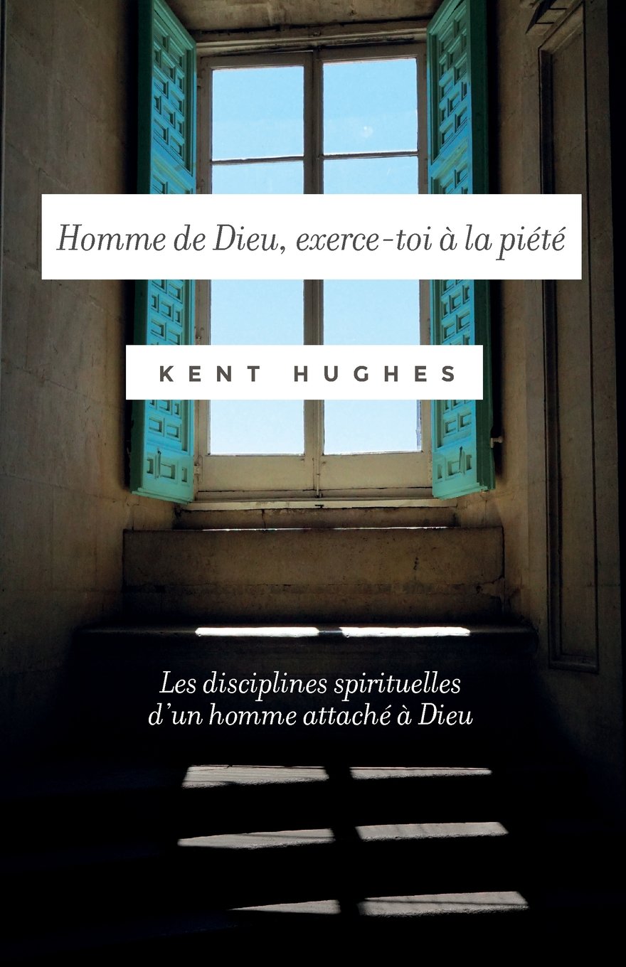 Homme de Dieu, exerce-toi à la piété: (Disciplines of a godly man) Les disciplines spirituelles d'un homme attaché à Dieu Religion & Esotericism