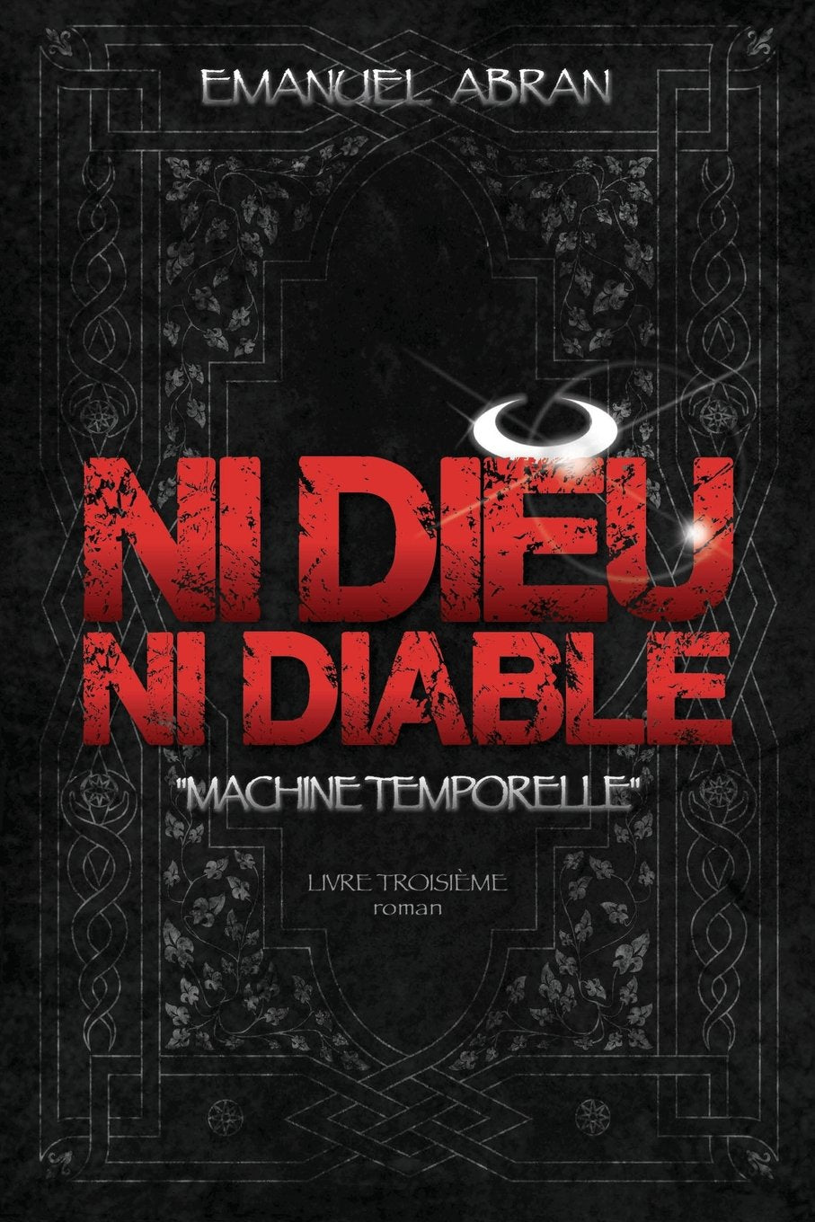 Ni Dieu Ni Diable, Machine Temporelle, Livre Troisième book