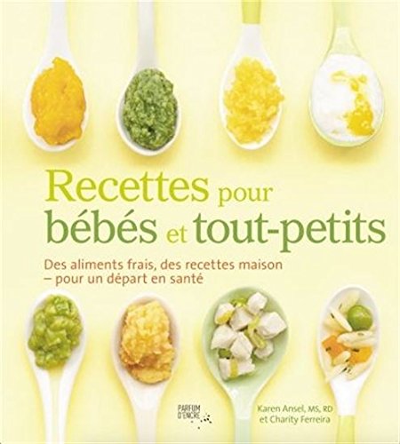 Recettes pour bébés et tout-petits : des aliments frais, des recettes maison pour un départ en santé book