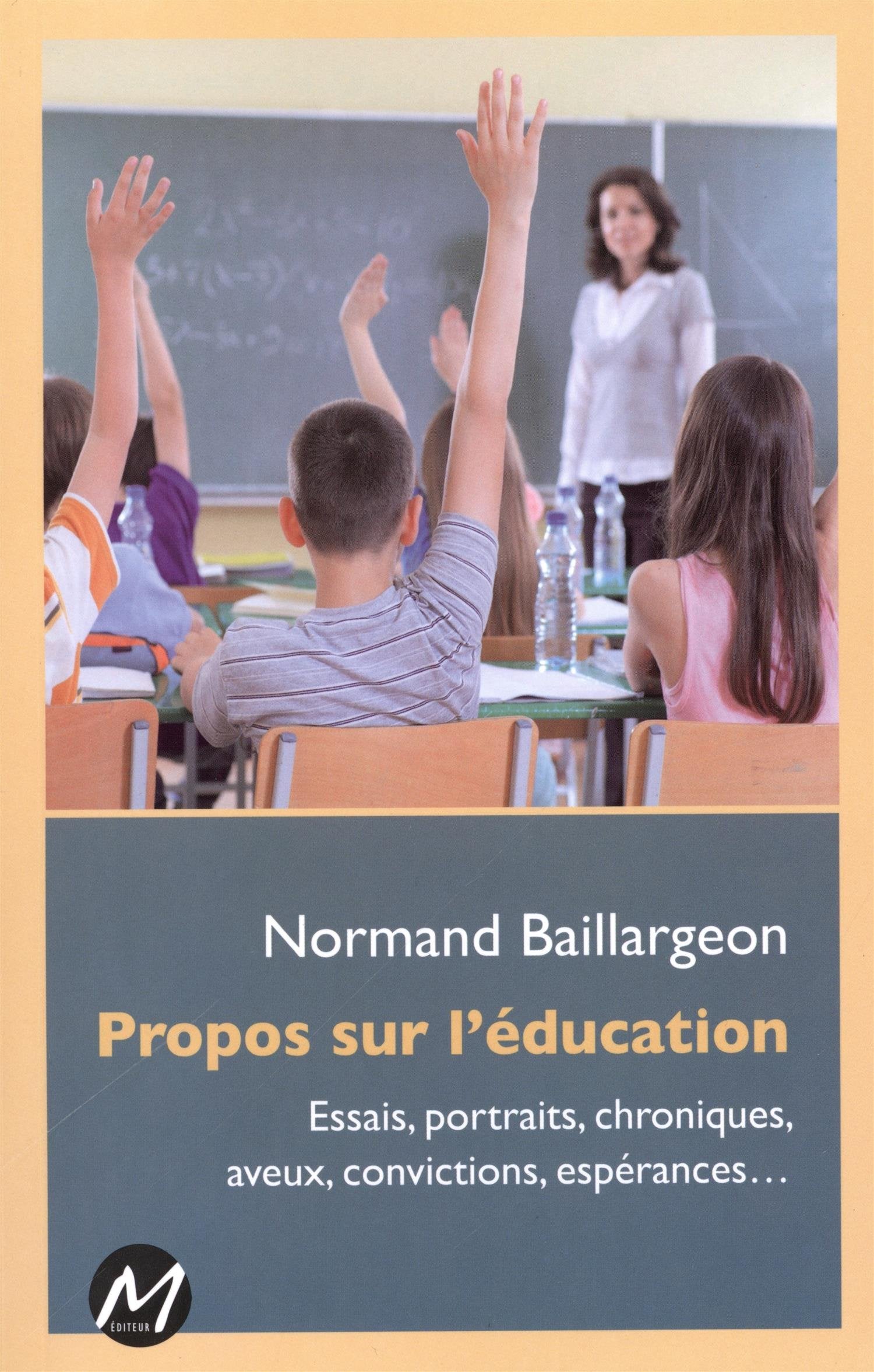 Propos sur l'éducation : Essais, portraits, chroniques, aveux, convictions, espérances... Non-fiction