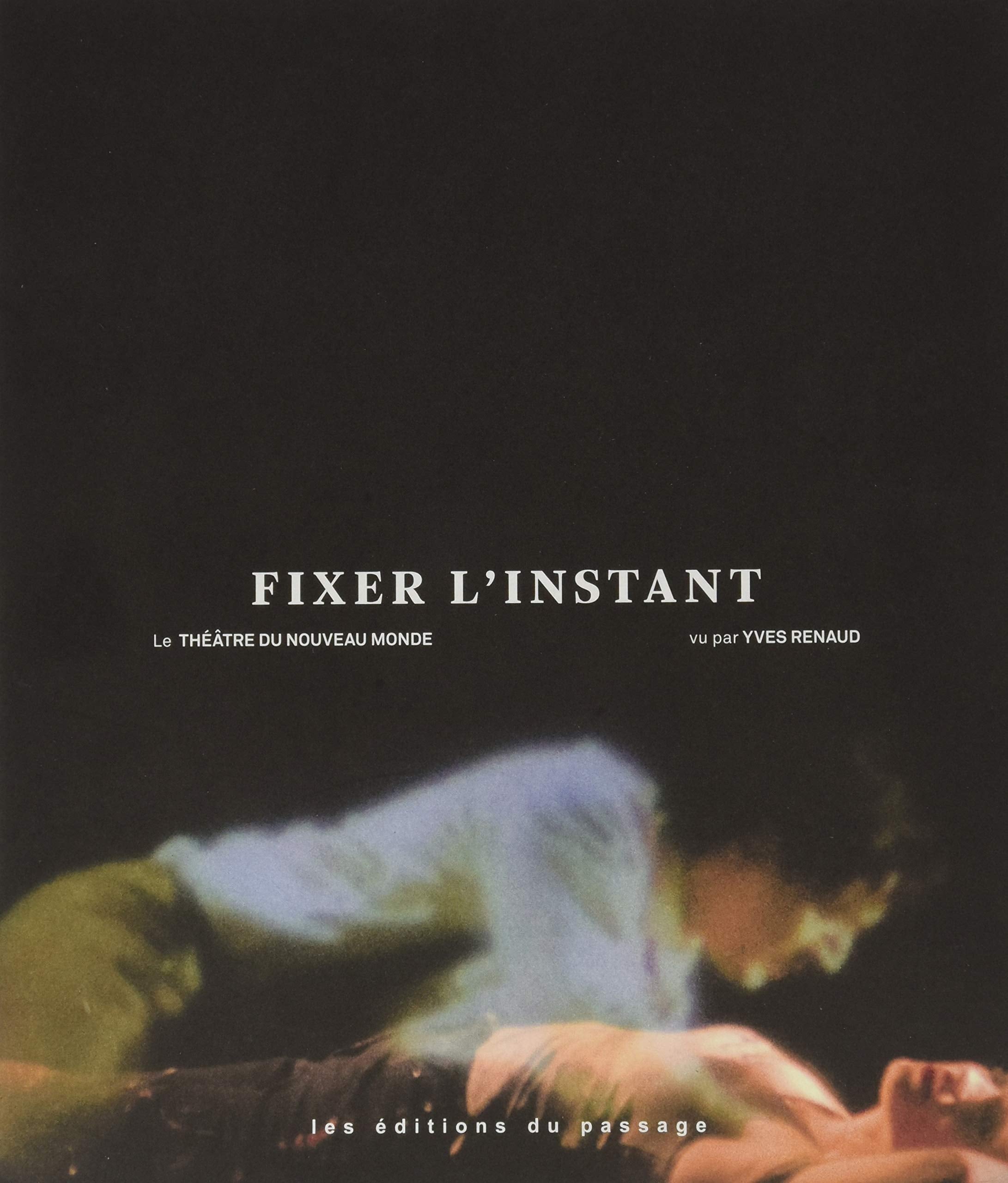 Fixer l'instant: Le Théâtre du Nouveau monde vu par Yves Renaud book