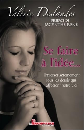 Se faire à l'idée... Traverser sereinement tous les deuils qui affectent notre vie ! book