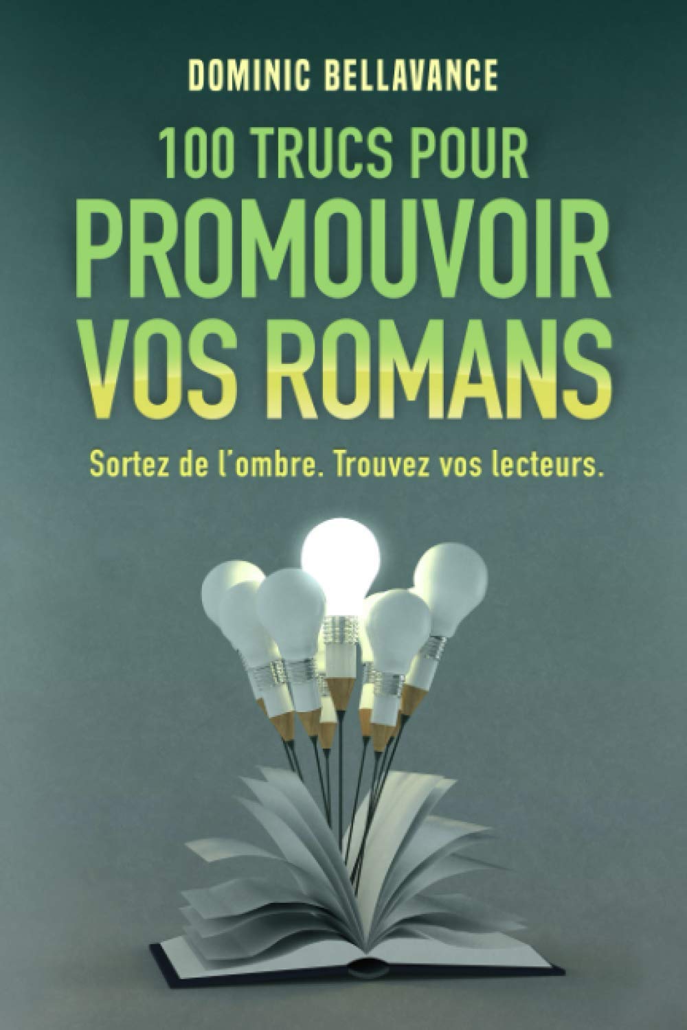 100 trucs pour promouvoir vos romans: Sortez de l’ombre. Trouvez vos lecteurs. (L'écrivain professionnel) Business, Finance & Career