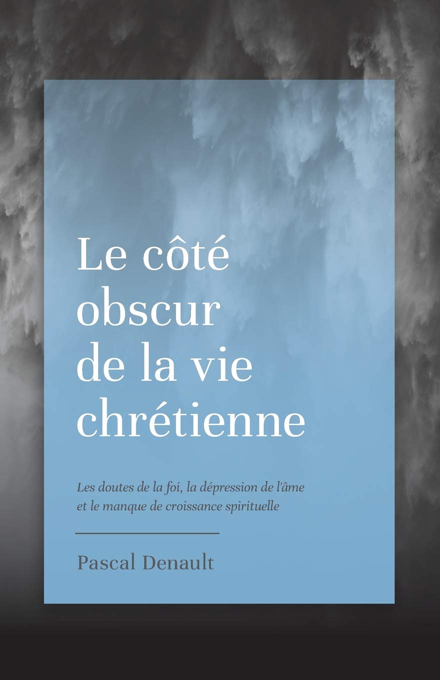 Le côté obscur de la vie chrétienne: Les doutes de la foi, la dépression de l'âme et le manque de croissance spirituelle Religion & Esotericism