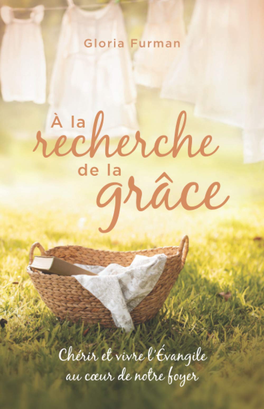 À la recherche de la grâce: Chérir et vivre l'Évangile au cœur de notre foyer Religion & Esotericism